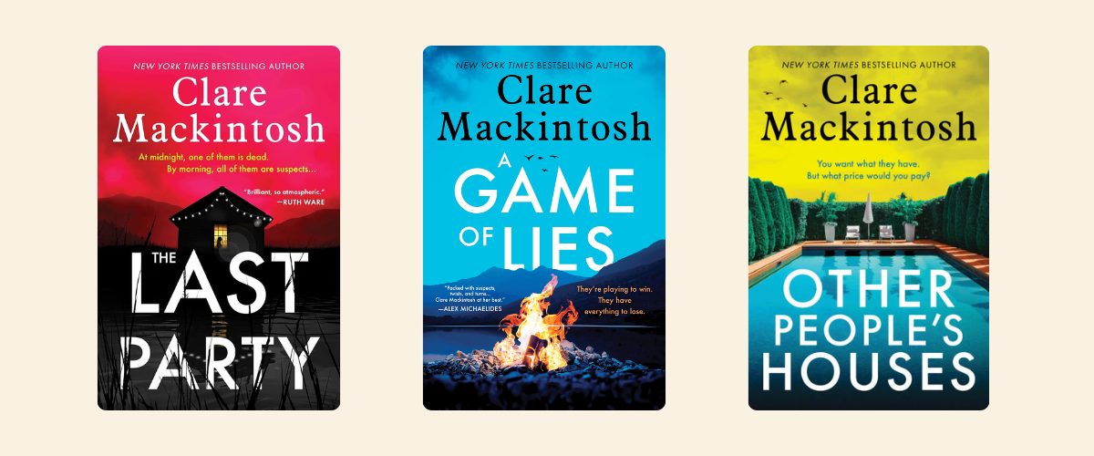 Covers of the books A Game of Lies, The Last Party, and Other People's Houses, all by writing coach and author Clare Mackintosh.