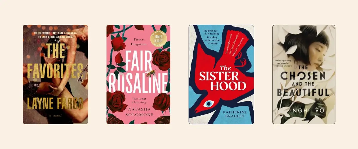 Covers of the books The Favorites by Layne Fargo, Fair Rosaline by Natasha Solomons, The Sisterhood by Katherine Bradley, and The Chosen and the Beautiful by Nghi Vo.