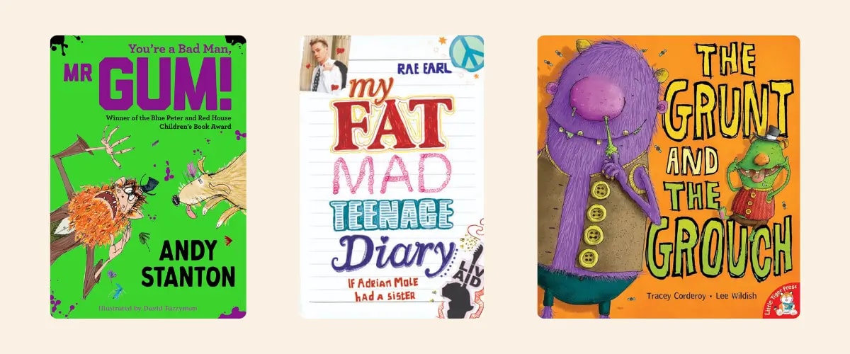 Covers of the books You're a Bad Man, Mr Gum by Andy Stanton, My Fat Mad Teenage Diary by Rae Earl, and The Grunt and the Grouch by Tracey Corderoy and Lee Wildish.