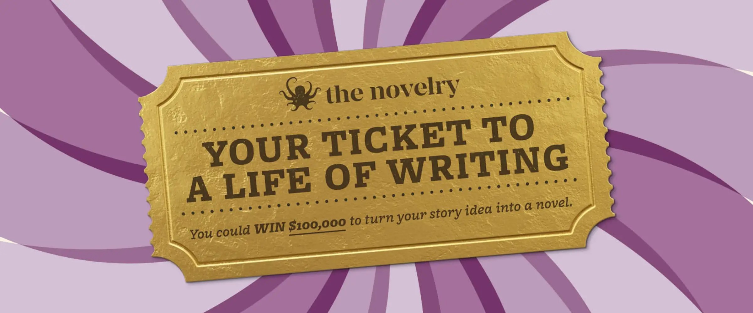 A golden ticket to The Next Big Story prize where one writer can win $100,000 to turn three pages of writing into a finished novel. 